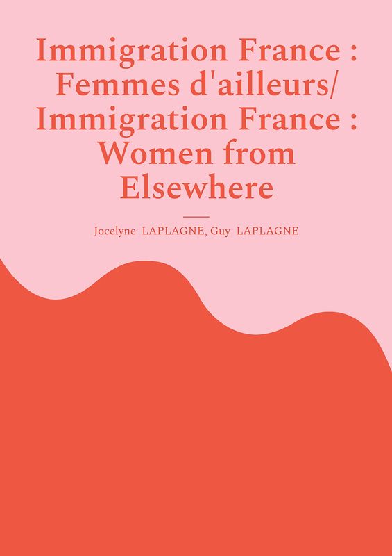 Immigration France : Femmes d'ailleurs/ Immigration France : Women from Elsewhere