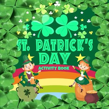 St. Patrick's Day Activity Book: Perfect for preschoolers to learn while they play! Full of creativity with fun and educational pages filled with ... dot-to-dot, Mazes, and coloring dot markers.