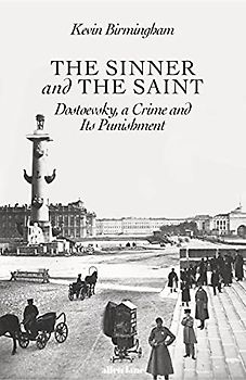 The Sinner and the Saint: Dostoevsky, a Crime and Its Punishment