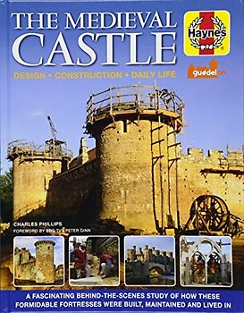 The Medieval Castle Manual: Design - Construction - Daily Life (Haynes Manuals)