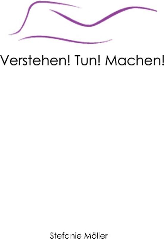 Verstehen! Tun! Machen!