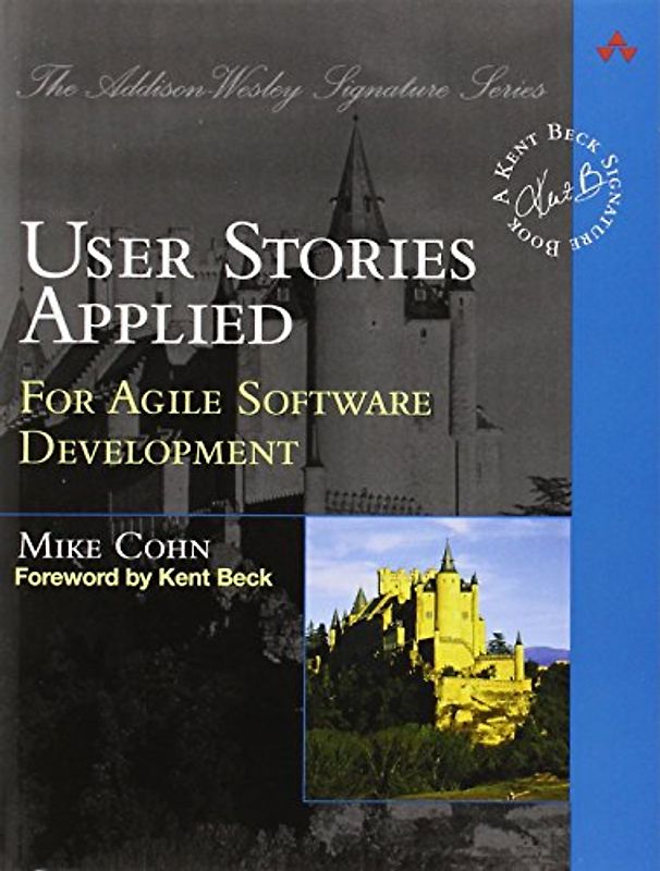 User Stories Applied: For Agile Software Development (Addison Wesley Signature Series) - Mike Cohn