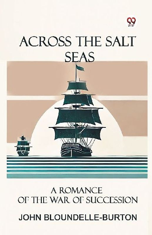 Across the Salt Seas A Romance of the War of Succession
