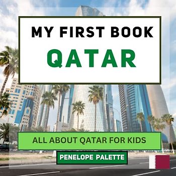 My First Book - Qatar: All About Qatar For Kids (My First Book - World Edition, Band 132)
