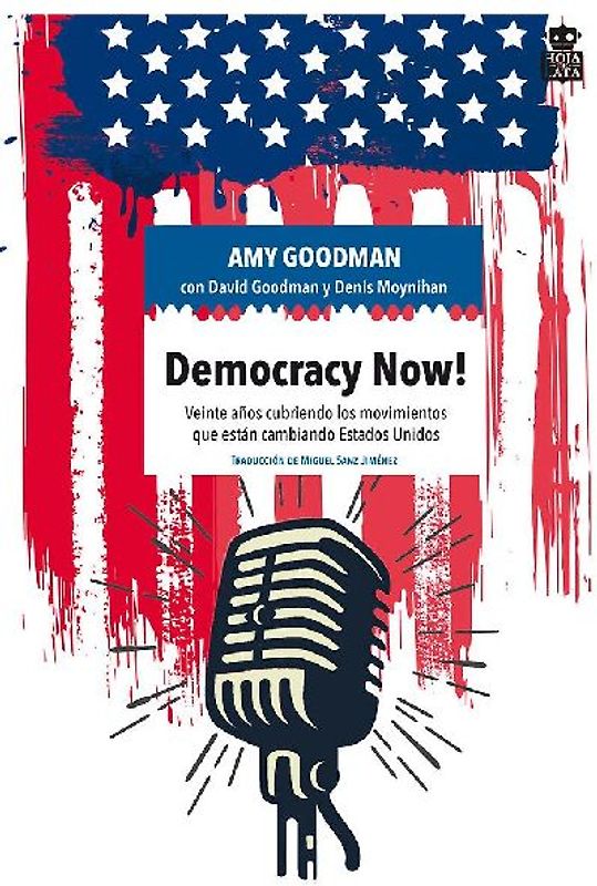 Democracy now! : veinte años cubriendo los movimientos que están cambiando Estados Unidos