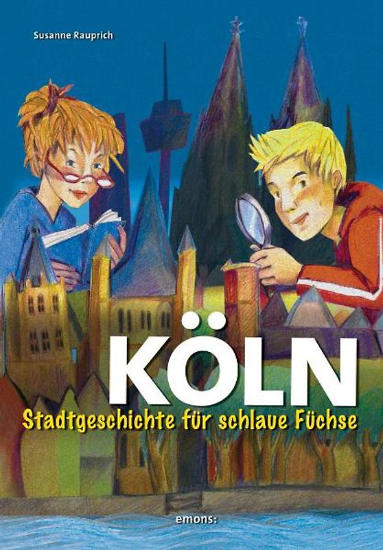 Köln. Stadtgeschichte für schlaue Füchse