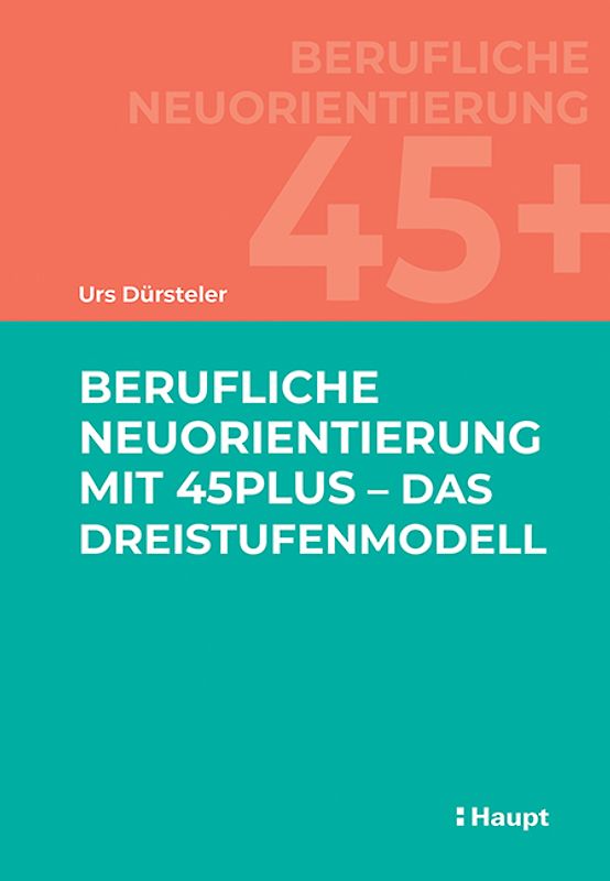 Berufliche Neuorientierung mit 45plus - Das Dreistufenmodell