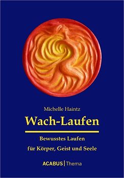 Wach-Laufen - Bewusstes Laufen für Körper, Geist und Seele