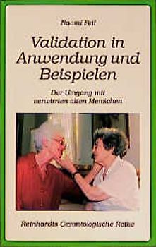 Validation in Anwendung und Beispielen. Der Umgang mit verwirrten alten Menschen