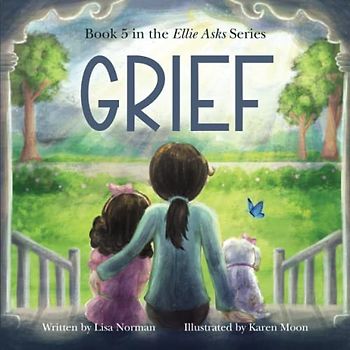 GRIEF: Book 5 in the "Ellie Asks" series | Illustrated Children's Picture Book About Loss of Loved One