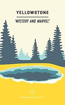 Wildsam Field Guides Yellowstone: Mystery and Marvel (Wildsam National Parks)