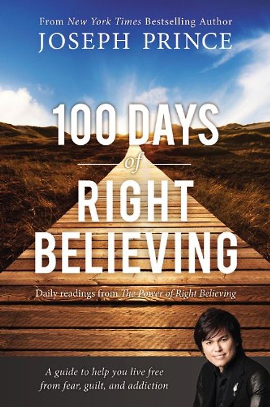 100 Days of Right Believing: Daily Readings from The Power of Right Believing - Prince, Joseph