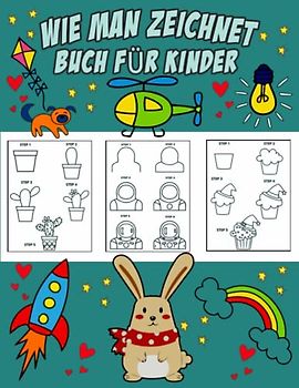 Wie man Zeichnet: Buch für Kinder 45+ Schritt-für-Schritt-Zeichenprojekte Groß Zum Jungs und Mädchen