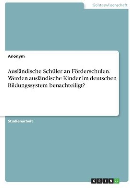 Ausländische Schüler an Förderschulen. Werden ausländische Kinder im deutschen Bildungssystem benachteiligt?