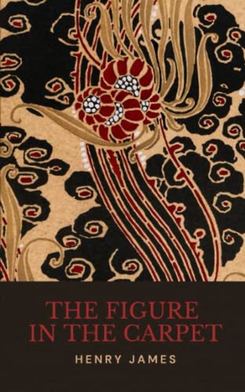 The Figure in the Carpet: The 1896 Literary Short Story Classic (Annotated)