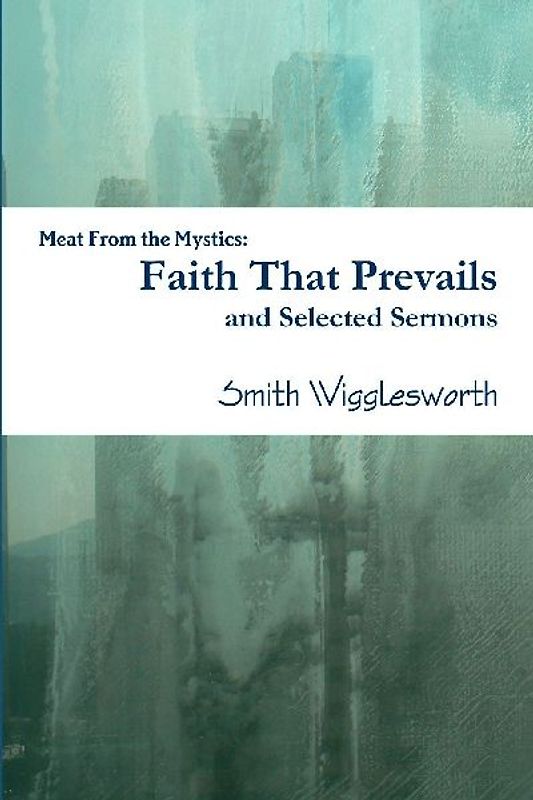 Faith That Prevails and Selected Sermons
