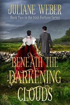 Beneath the Darkening Clouds: Gripping historical fiction in 19th century Ireland (The Irish Fortune Series, Band 2)