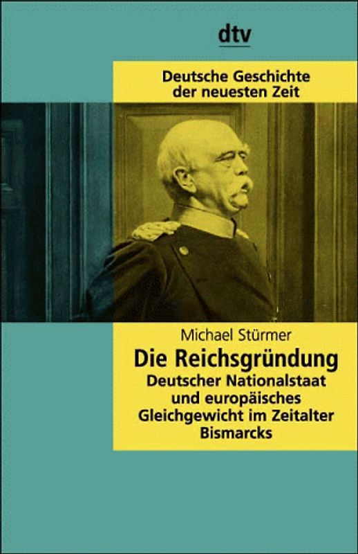 Die Reichsgründung. Deutscher Nationalstaat und europäisches Gleichgewicht im Zeitalter Bismarcks. (Deutsche Geschichte der neuesten Zeit)
