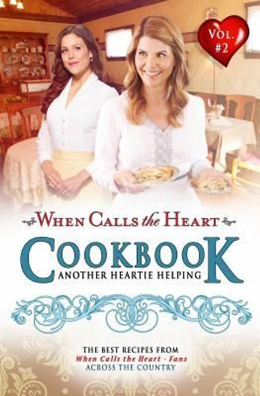 When Calls the Heart Cookbook: Another Heartie Helping Volume 2
