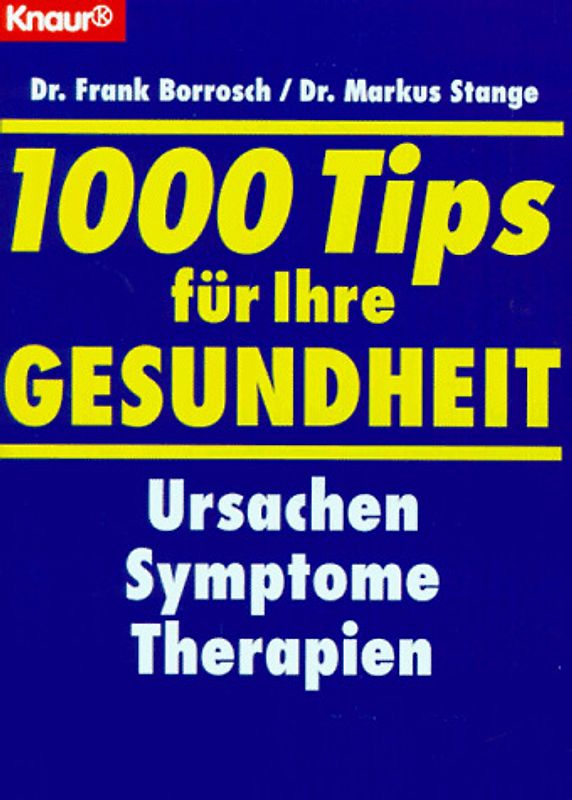 1000 Tips für Ihre Gesundheit. Ursachen - Symptome - Therapien