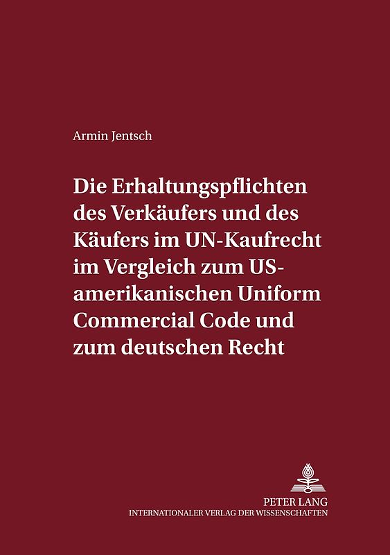 Die Erhaltungspflichten des Verkäufers und des Käufers im UN-Kaufrecht im Vergleich zum US-amerikanischen Uniform Commercial Code und zum deutschen Recht