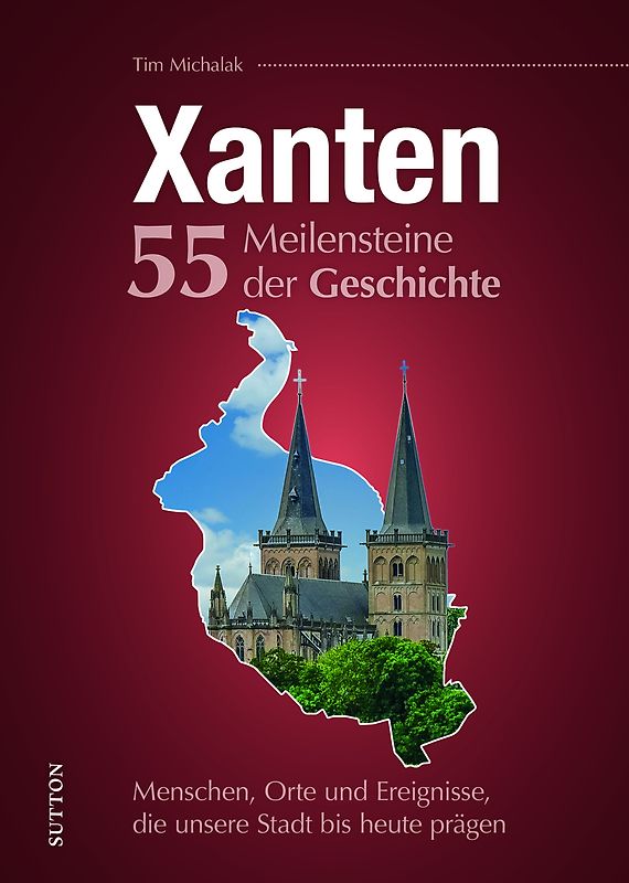 Xanten. 55 Meilensteine der Geschichte