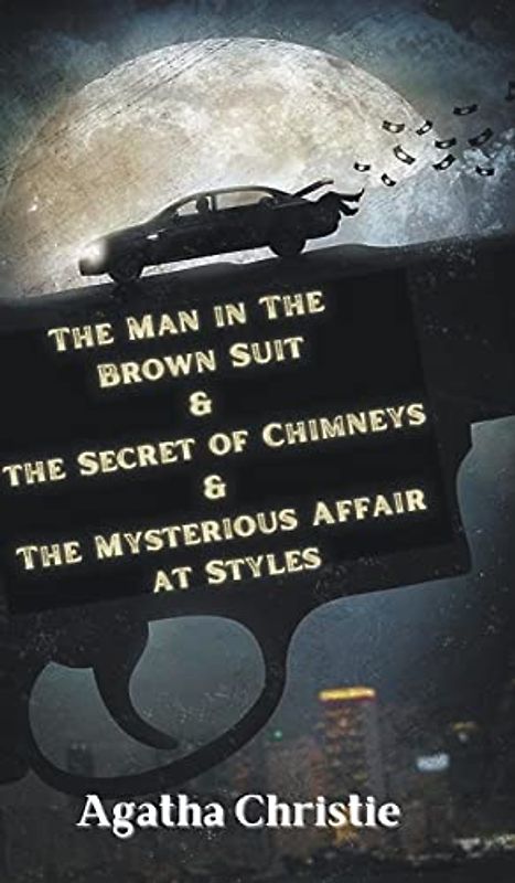The Man in The Brown Suit & The Secret of Chimneys &The Mysterious Affair at Styles