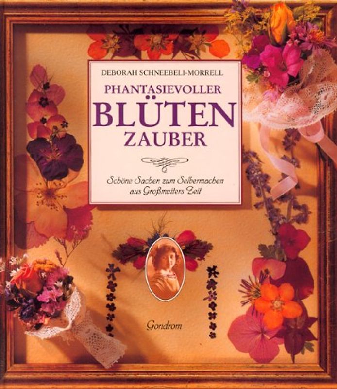 Phantasievoller Blütenzauber. Schöne Sachen zum Selbermachen aus Grossmutters Zeit