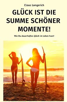 Glück ist die Summe schöner Momente!
