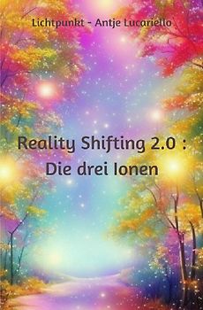 Reality Shifting 2.0 : Die drei Ionen