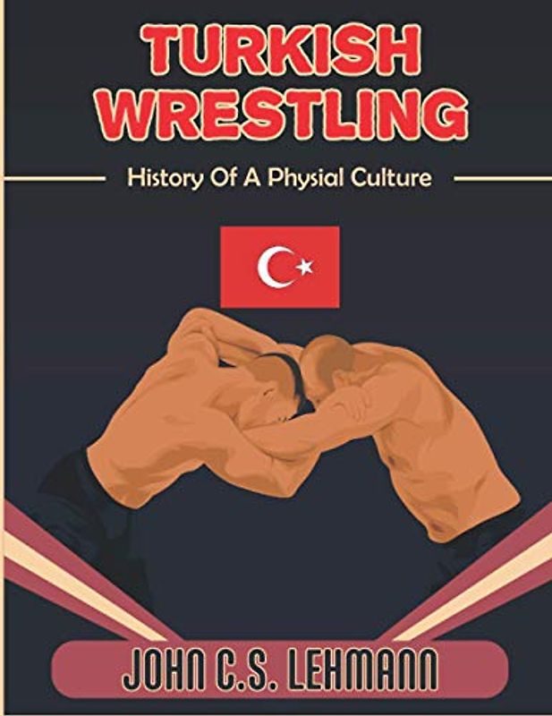 Turkish Wrestling: History of Turkish Oil Wrestling