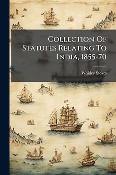 Collection Of Statutes Relating To India, 1855-70