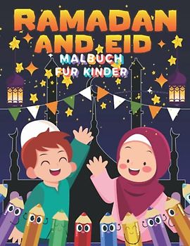 Ramadan & Eid Malbuch für Kinder: Ein lustiges, lehrreiches Kinderbuch mit 48 tollen Ausmal-Seiten zum Ausmalen. Ein tolles islamisches Kinder-Malbuch ... Eid, Koran, Moschee, Mond, muslimische Kinder