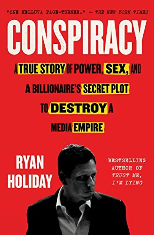 Conspiracy: A True Story of Power, Sex, and a Billionaire's Secret Plot to Destroy a Media Empire. Peter Thiel, Hulk Hogan, Gawker, and the Anatomy of Intrigue