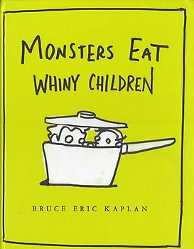 Monsters Eat Whiny Children - Bruce Eric Kaplan [Hardcover]