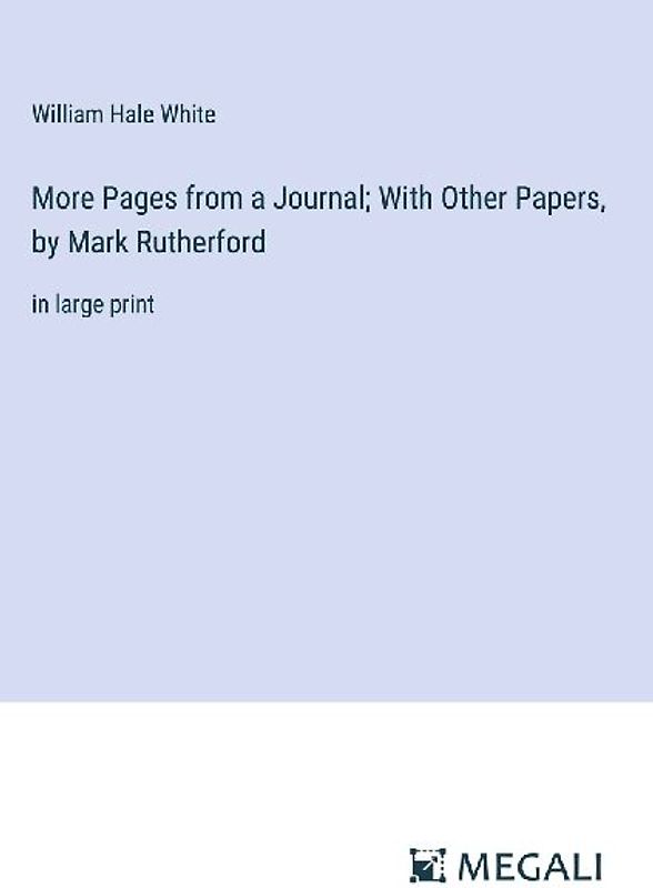 More Pages from a Journal; With Other Papers, by Mark Rutherford