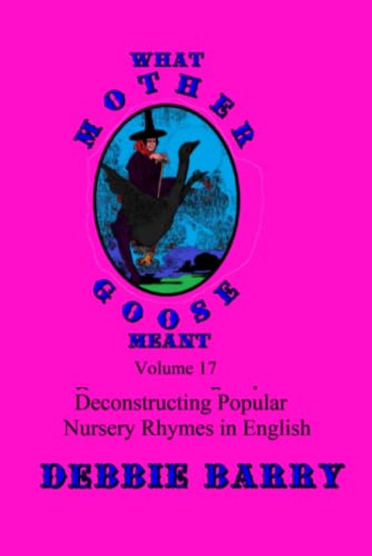 What Mother Goose Meant: Deconstructing Popular Nursery Rhymes in English