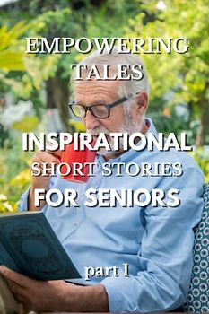 EMPOWERING TALES: Inspiration Short Stories for Seniors (EMPOWERING TALES: Inspirational Short Stories for Seniors, Band 1)