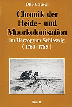 Chronik der Heide- und Moorkolonisation im Herzogtum Schleswig (1760-1765)