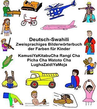 Deutsch-Suaheli/Swahili/Kiswahili/Kisuaheli Zweisprachiges Bilderwörterbuch der Farben für Kinder KamusiYaKitabuCha Rangi Cha Picha Cha Watoto Cha LughaZaidiYaMoja (FreeBilingualBooks.com)