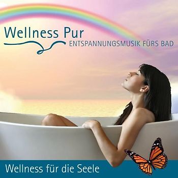 Wellness Pur - Entspannungsmusik fürs Bad - Wellness für die Seele