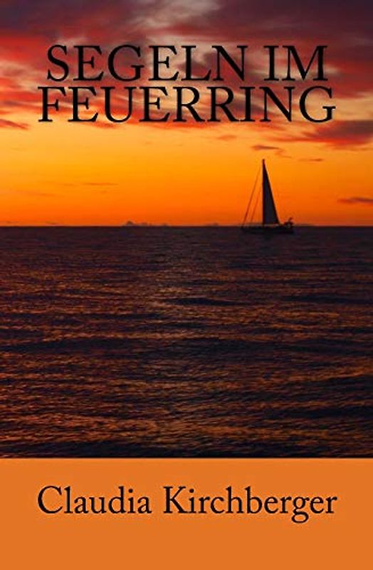 Segeln im Feuerring: Geschichten einer Wasser.Welt.Reise