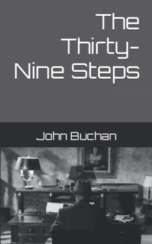 The Thirty-Nine Steps: The first novel featuring Richard Hannay (Annotated)