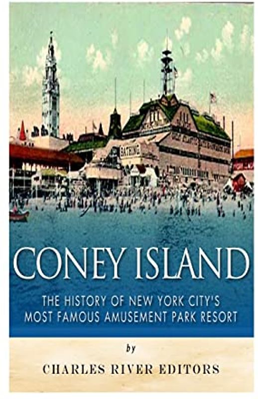 Coney Island: The History of New York City’s Most Famous Amusement Park Resort