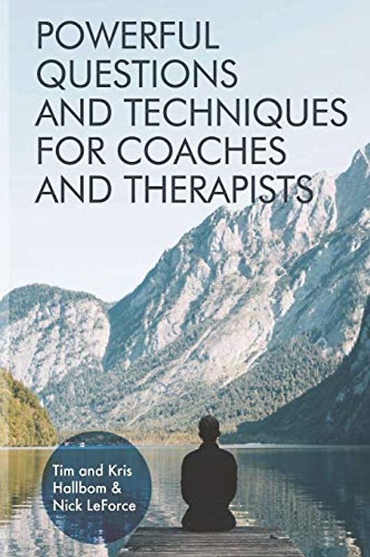 Powerful Questions and Techniques for Coaches and Therapists