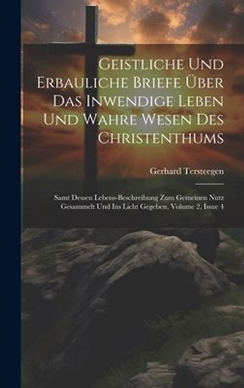 Geistliche Und Erbauliche Briefe Über Das Inwendige Leben Und Wahre Wesen Des Christenthums