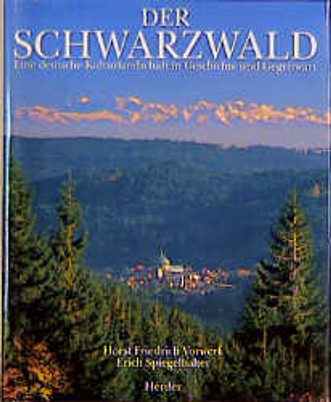 Der Schwarzwald. Eine deutsche Kulturlandschaft in Geschichte und Gegenwart
