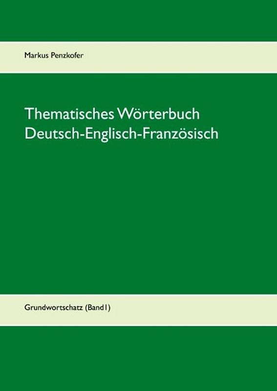 Thematisches Wörterbuch Deutsch-Englisch-Französisch (1-1)