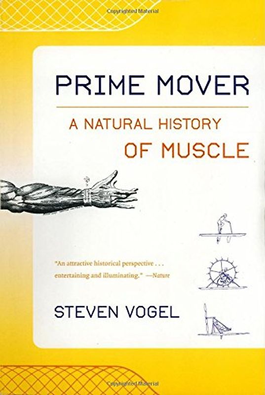 Prime Mover: A Natural History of Muscle - Steven Vogel