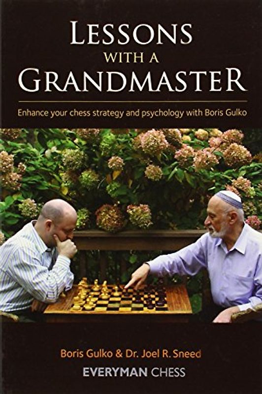 Lessons with a Grandmaster: Enhance Your Chess Strategy and Psychology with Boris Gulko (Everyman Chess)